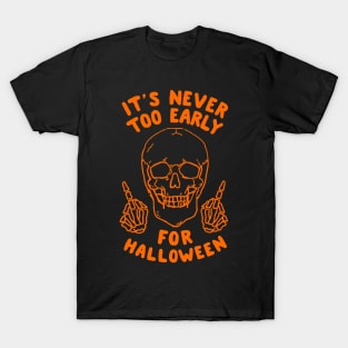 It's Never Too Early For Halloween T-Shirt